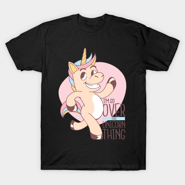 I'm So Over The Unicorn Thing T-Shirt by Shalini Kaushal